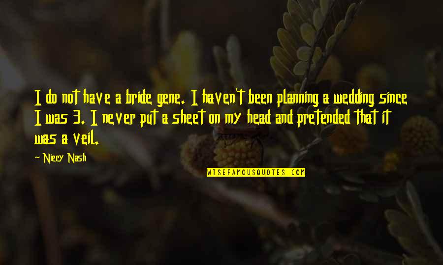 Quotes Autobiography Of A Yogi Quotes By Niecy Nash: I do not have a bride gene. I Quotes Autobiography Of A Yogi Quotes By Niecy Nash: I do not have a bride gene. I