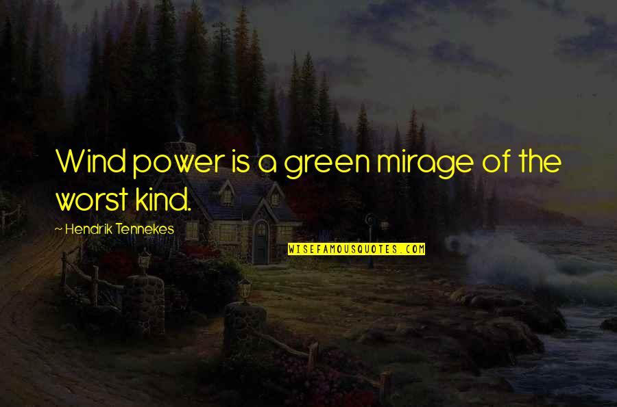 Quotes Autograph Book Quotes By Hendrik Tennekes: Wind power is a green mirage of the