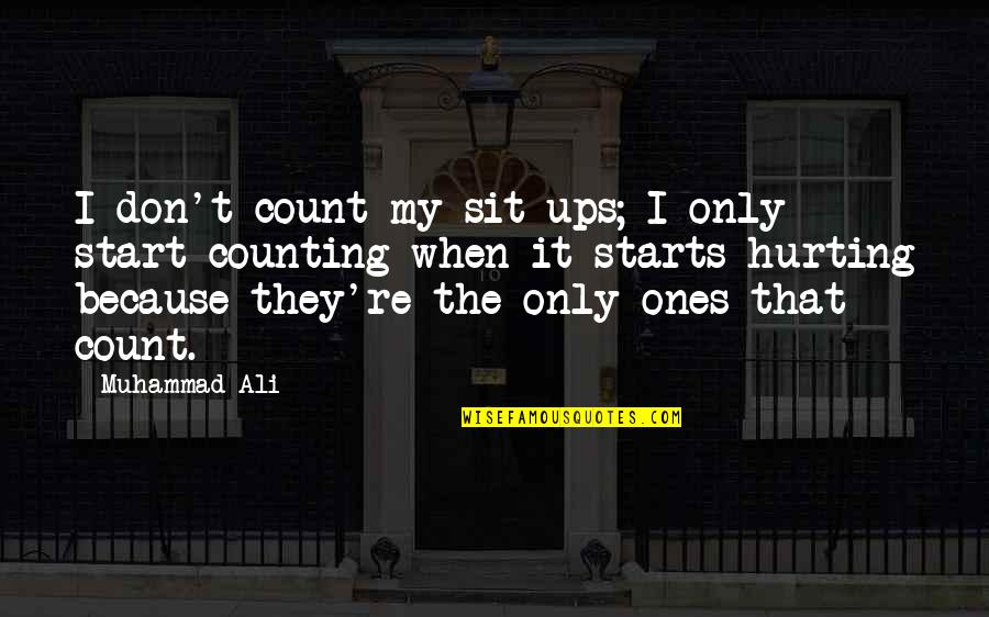 Quotes Axe Murderer Quotes By Muhammad Ali: I don't count my sit-ups; I only start