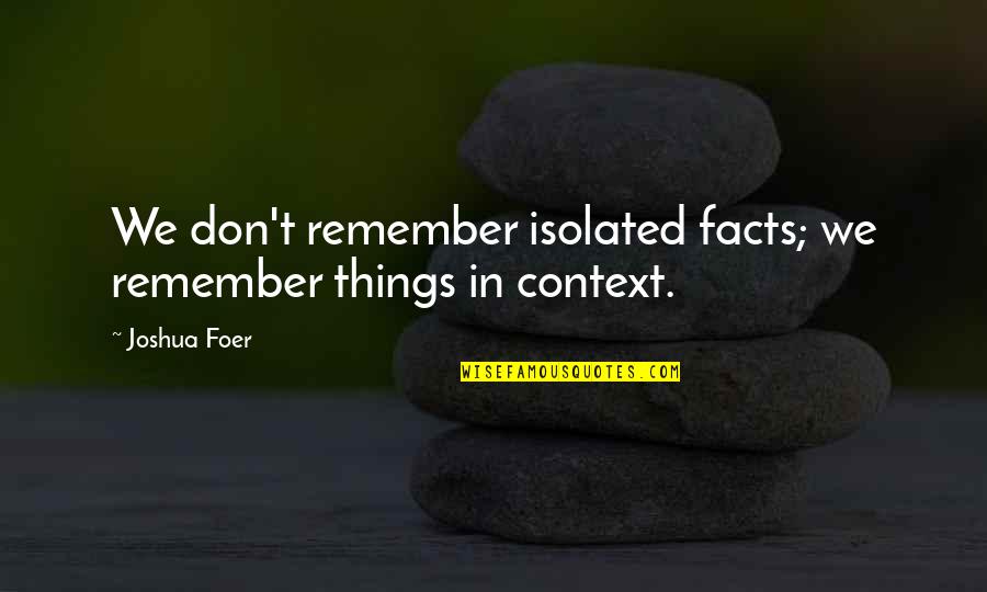 Quotes Babylon Revisited Quotes By Joshua Foer: We don't remember isolated facts; we remember things