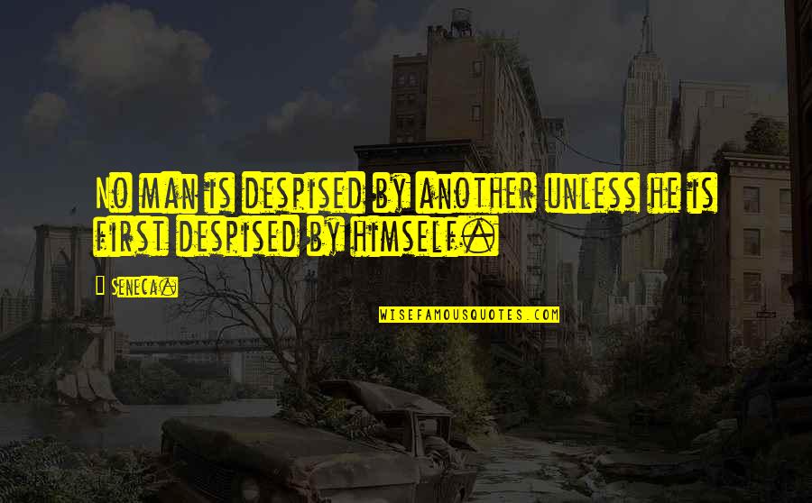 Quotes Bahasa Indonesia Quotes By Seneca.: No man is despised by another unless he