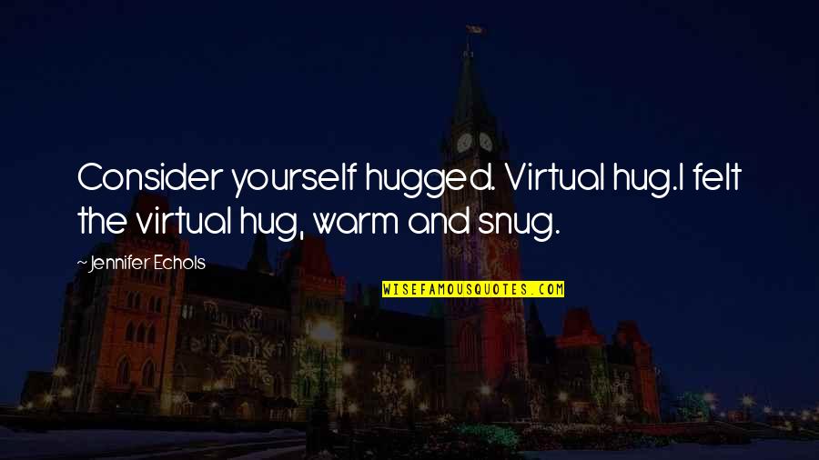 Quotes Bane Dark Knight Quotes By Jennifer Echols: Consider yourself hugged. Virtual hug.I felt the virtual