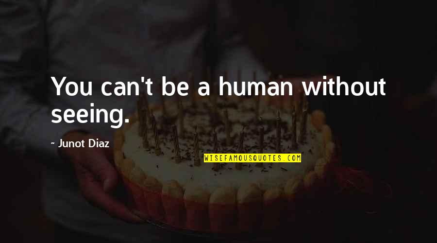 Quotes Banner Maker Quotes By Junot Diaz: You can't be a human without seeing.