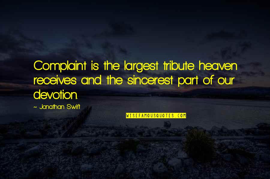 Quotes Bardot Quotes By Jonathan Swift: Complaint is the largest tribute heaven receives and