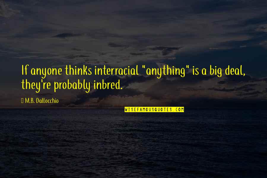 Quotes Bardot Quotes By M.B. Dallocchio: If anyone thinks interracial "anything" is a big