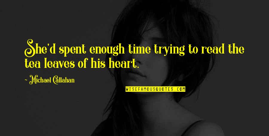 Quotes Bardot Quotes By Michael Callahan: She'd spent enough time trying to read the