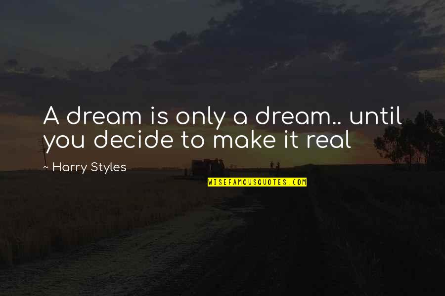 Quotes Baricco Quotes By Harry Styles: A dream is only a dream.. until you