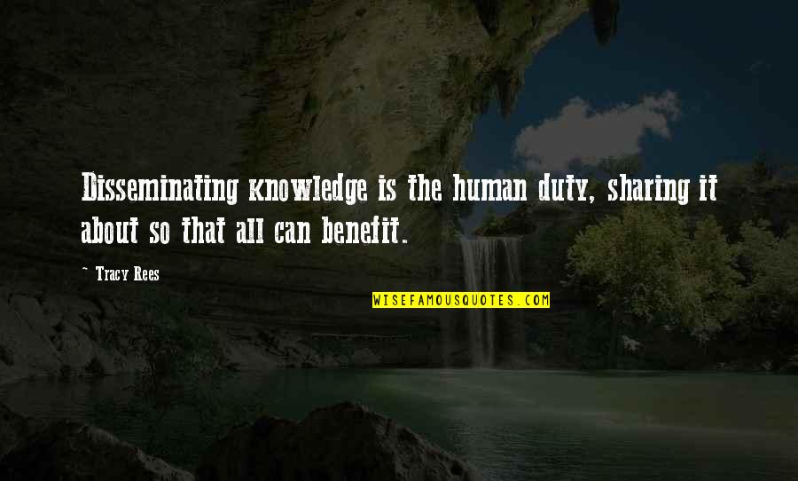 Quotes Baricco Quotes By Tracy Rees: Disseminating knowledge is the human duty, sharing it