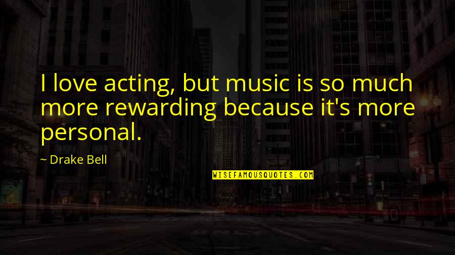 Quotes Barthes Quotes By Drake Bell: I love acting, but music is so much