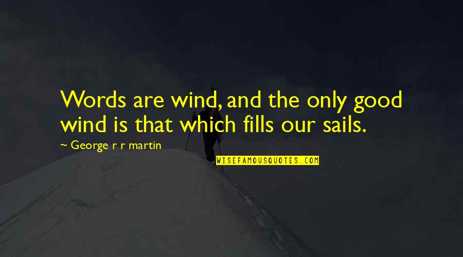Quotes Bearer Of Bad News Quotes By George R R Martin: Words are wind, and the only good wind