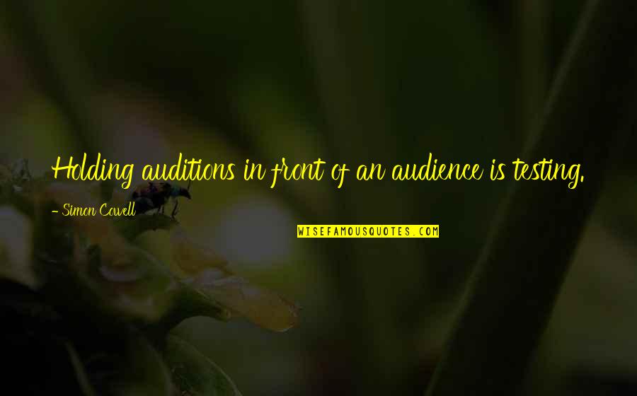 Quotes Bebas Quotes By Simon Cowell: Holding auditions in front of an audience is Quotes Bebas Quotes By Simon Cowell: Holding auditions in front of an audience is