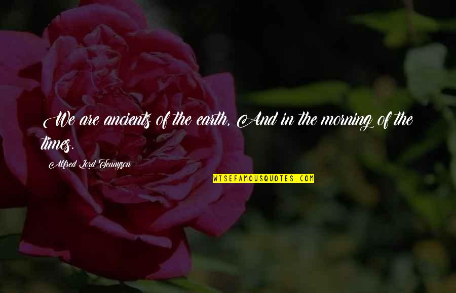 Quotes Bedroom Walls Tumblr Quotes By Alfred Lord Tennyson: We are ancients of the earth, And in