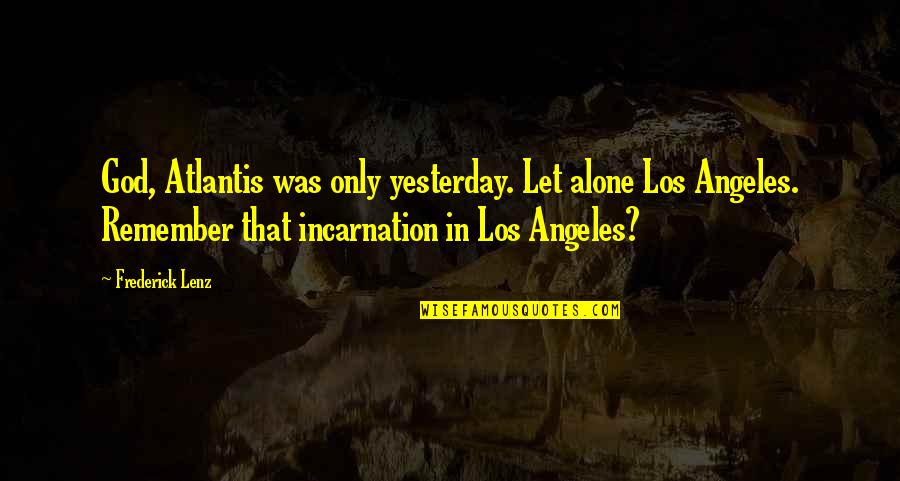 Quotes Begins With The First Step Quotes By Frederick Lenz: God, Atlantis was only yesterday. Let alone Los