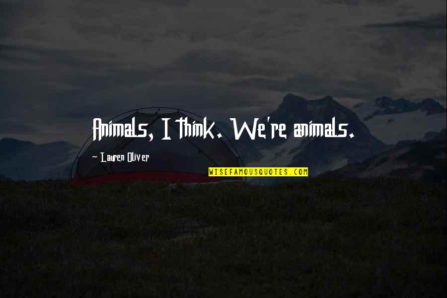 Quotes Beigbeder Quotes By Lauren Oliver: Animals, I think. We're animals.