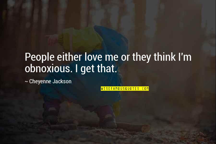 Quotes Belajar Dari Kesalahan Quotes By Cheyenne Jackson: People either love me or they think I'm