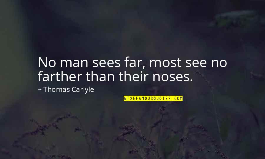 Quotes Belittle Others Quotes By Thomas Carlyle: No man sees far, most see no farther