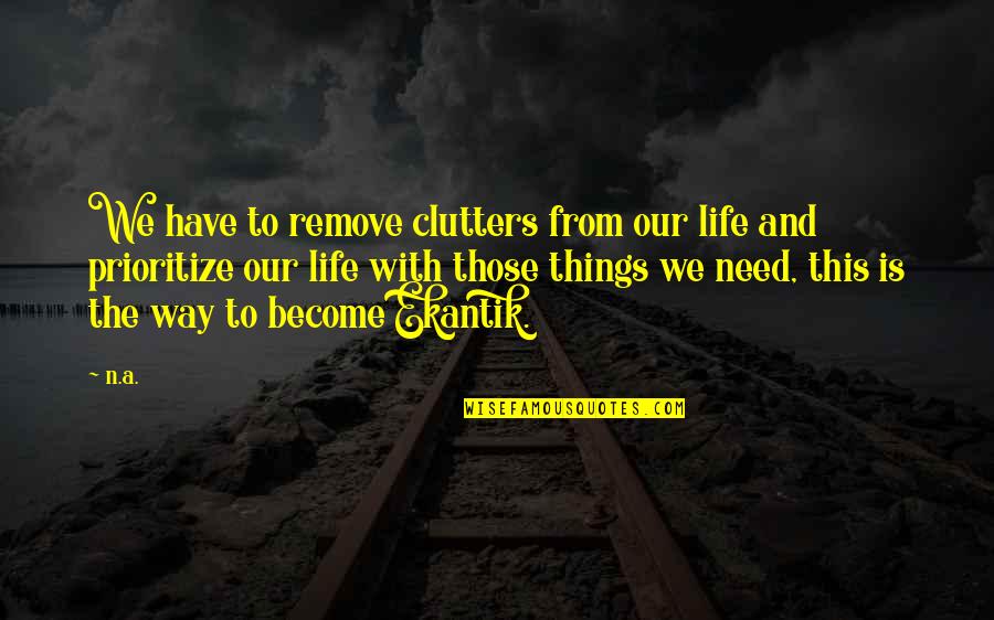 Quotes Belle And Sebastian Quotes By N.a.: We have to remove clutters from our life Quotes Belle And Sebastian Quotes By N.a.: We have to remove clutters from our life