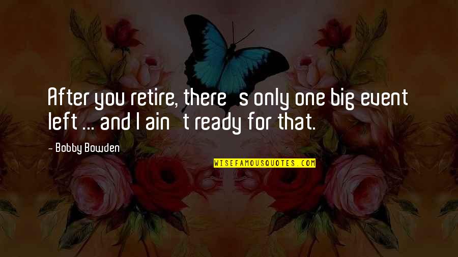 Quotes Belle De Jour Quotes By Bobby Bowden: After you retire, there's only one big event