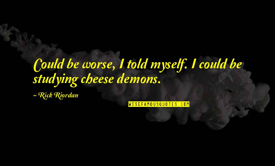 Quotes Belleza Interior Quotes By Rick Riordan: Could be worse, I told myself. I could