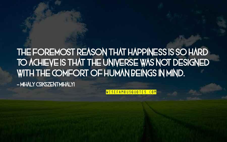 Quotes Beneath Clouds Quotes By Mihaly Csikszentmihalyi: The foremost reason that happiness is so hard