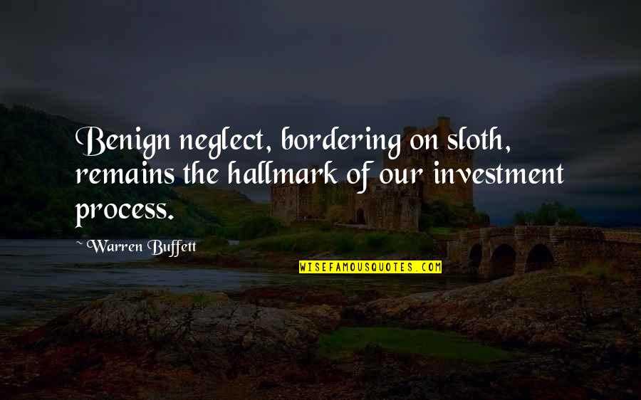 Quotes Beneath Clouds Quotes By Warren Buffett: Benign neglect, bordering on sloth, remains the hallmark