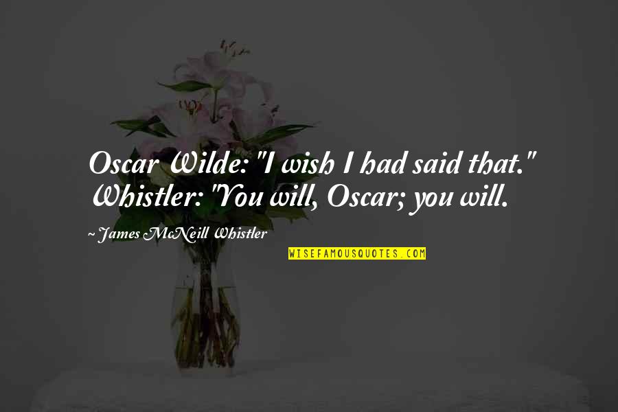 Quotes Benson Quotes By James McNeill Whistler: Oscar Wilde: "I wish I had said that."