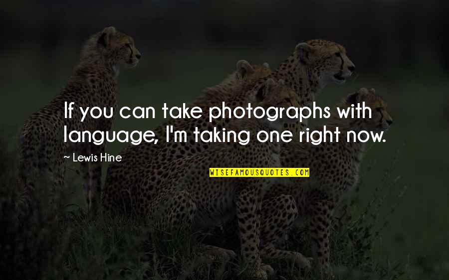Quotes Benson Quotes By Lewis Hine: If you can take photographs with language, I'm