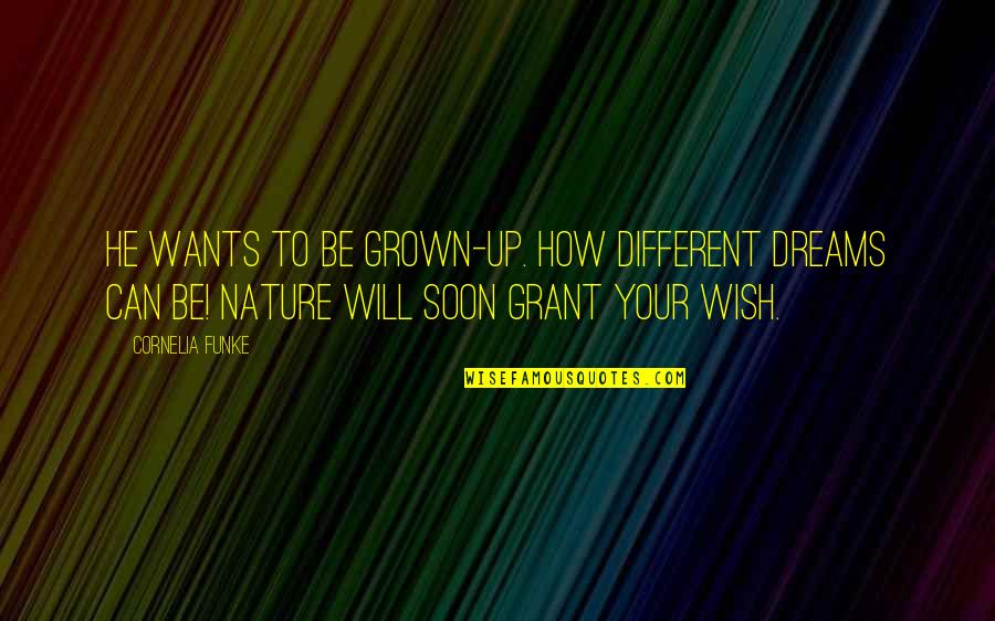 Quotes Berani Quotes By Cornelia Funke: He wants to be grown-up. How different dreams
