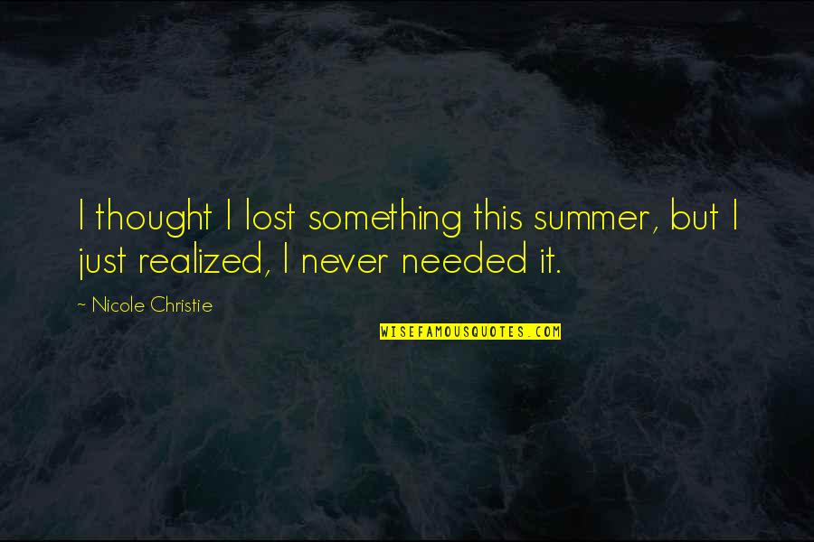 Quotes Berhasil Quotes By Nicole Christie: I thought I lost something this summer, but