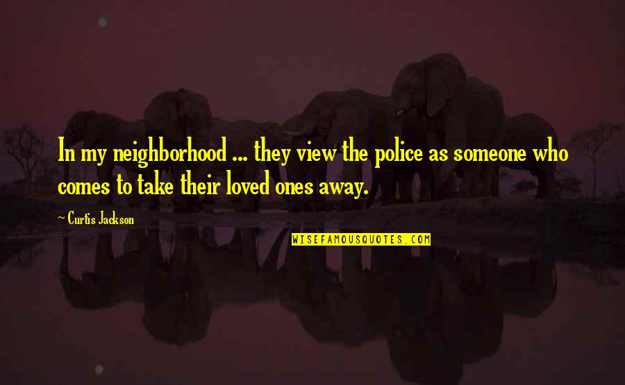Quotes Berubah Quotes By Curtis Jackson: In my neighborhood ... they view the police
