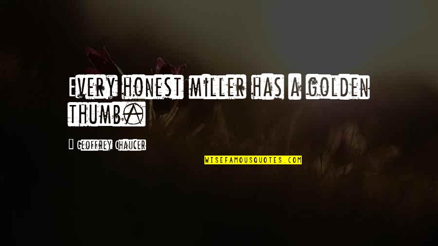 Quotes Betty Blue Quotes By Geoffrey Chaucer: Every honest miller has a golden thumb.