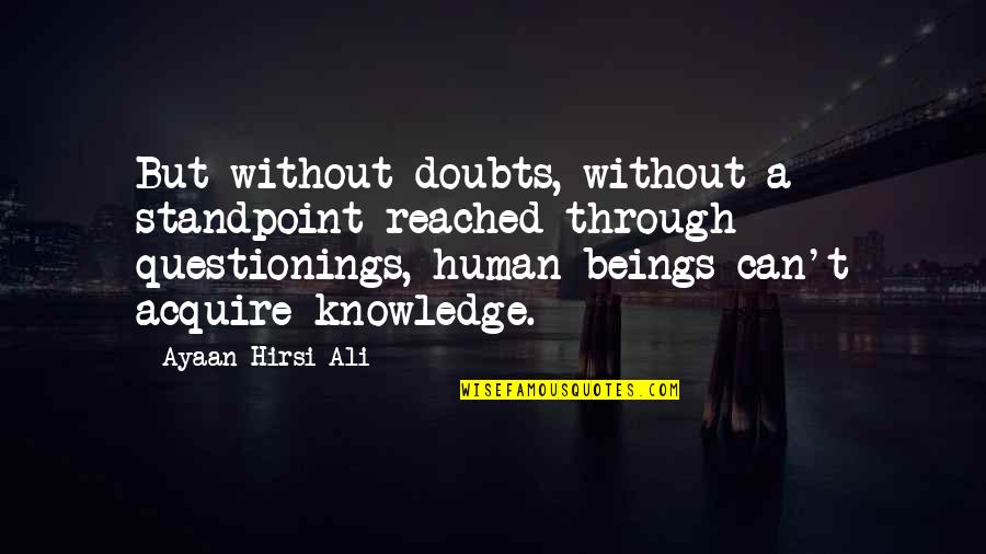 Quotes Beverly Hills Cop Quotes By Ayaan Hirsi Ali: But without doubts, without a standpoint reached through