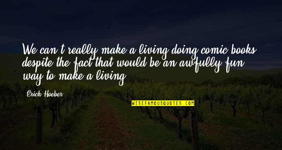 Quotes Bijak Tentang Cinta Quotes By Erich Hoeber: We can't really make a living doing comic