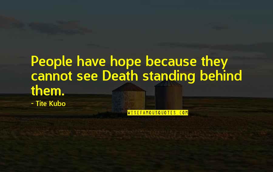 Quotes Bijak Tentang Cinta Quotes By Tite Kubo: People have hope because they cannot see Death