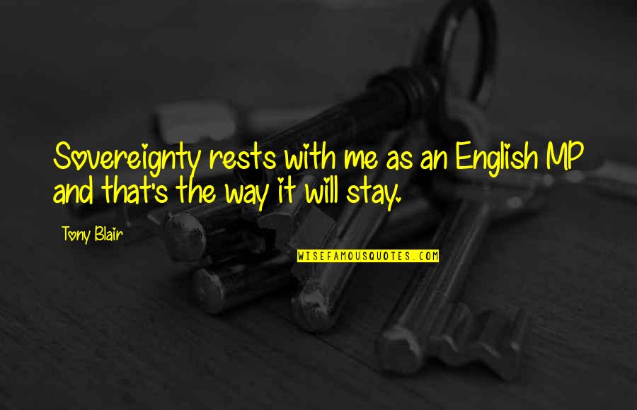 Quotes Bijak Tentang Cinta Quotes By Tony Blair: Sovereignty rests with me as an English MP