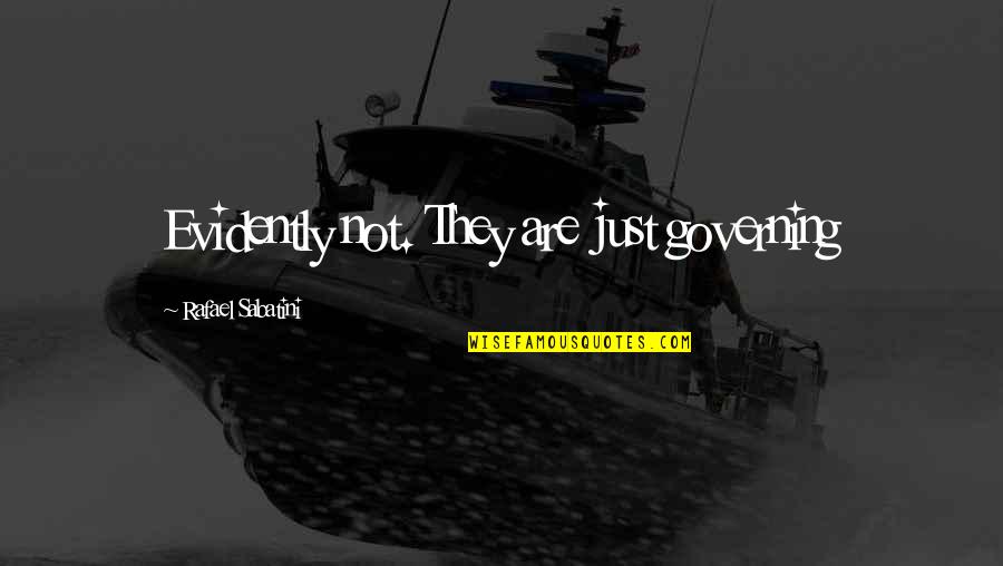 Quotes Bioshock 2 Quotes By Rafael Sabatini: Evidently not. They are just governing Quotes Bioshock 2 Quotes By Rafael Sabatini: Evidently not. They are just governing