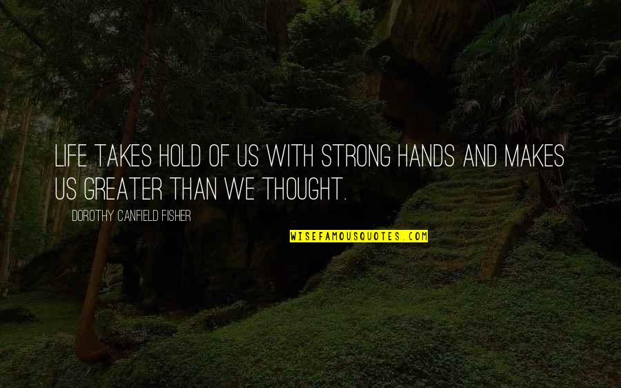 Quotes Boccaccio Quotes By Dorothy Canfield Fisher: Life takes hold of us with strong hands