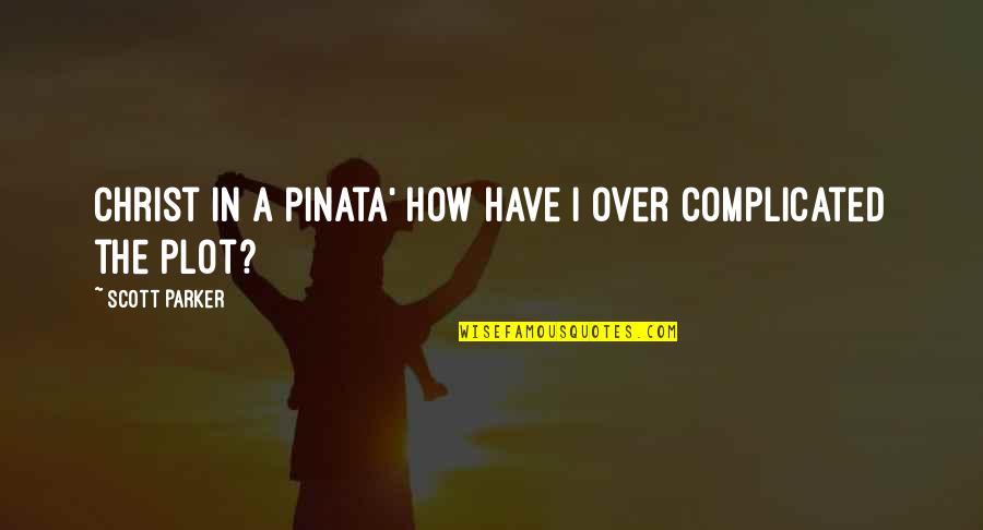 Quotes Borrachos Quotes By Scott Parker: Christ in a Pinata' how have I over