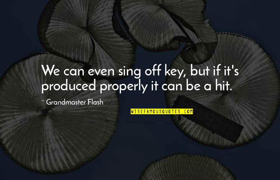 Quotes Bosch Quotes By Grandmaster Flash: We can even sing off key, but if