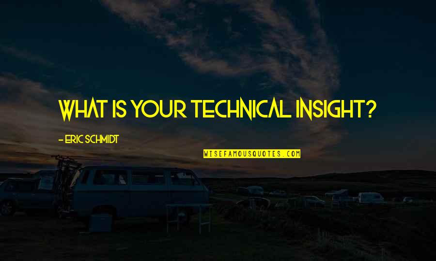 Quotes Bourne Supremacy Quotes By Eric Schmidt: What is your technical insight?