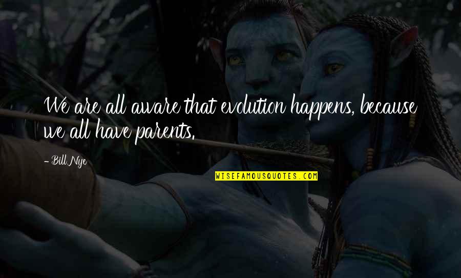 Quotes Brewing Tea Quotes By Bill Nye: We are all aware that evolution happens, because