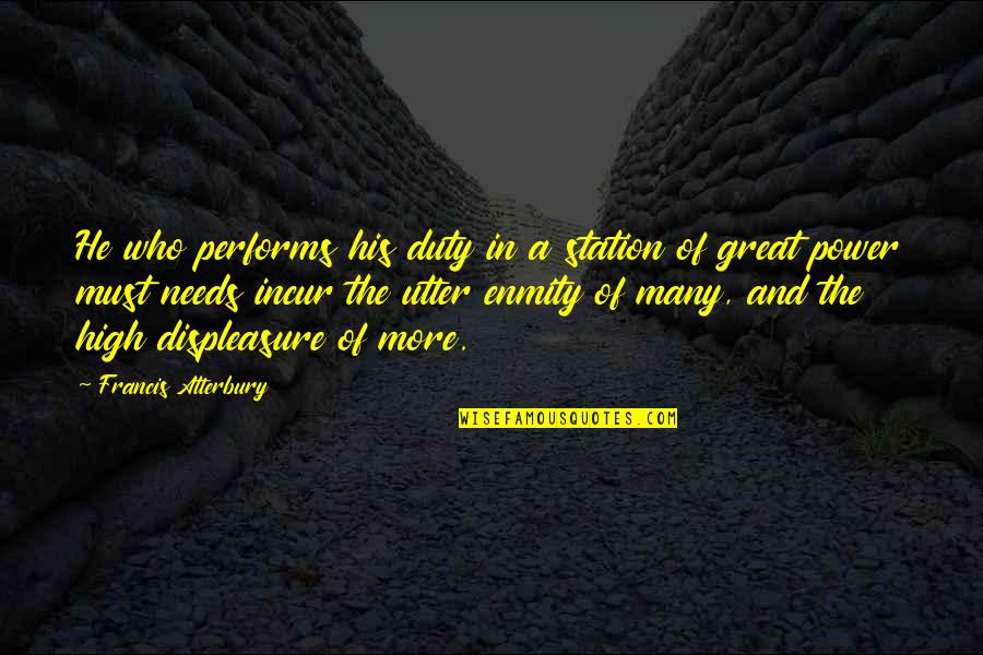 Quotes Brighten Your Spirits Quotes By Francis Atterbury: He who performs his duty in a station