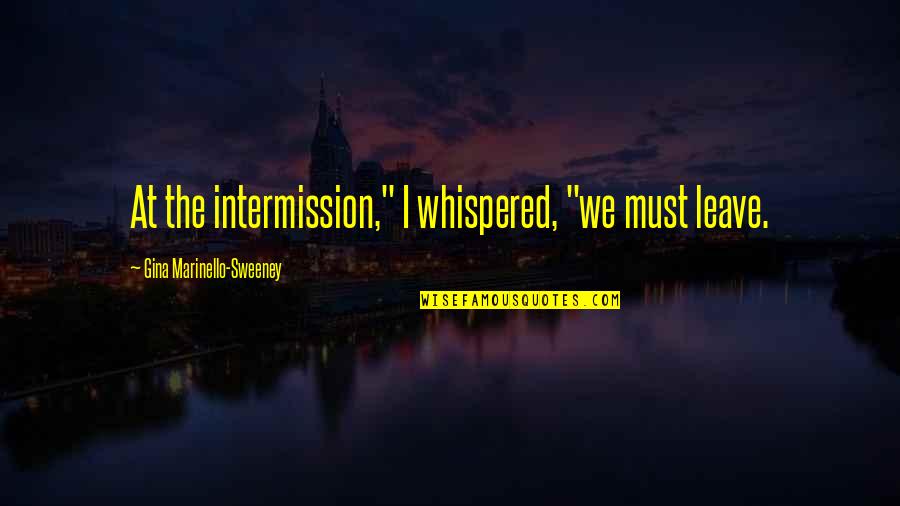 Quotes Bronte Wuthering Heights Quotes By Gina Marinello-Sweeney: At the intermission," I whispered, "we must leave.