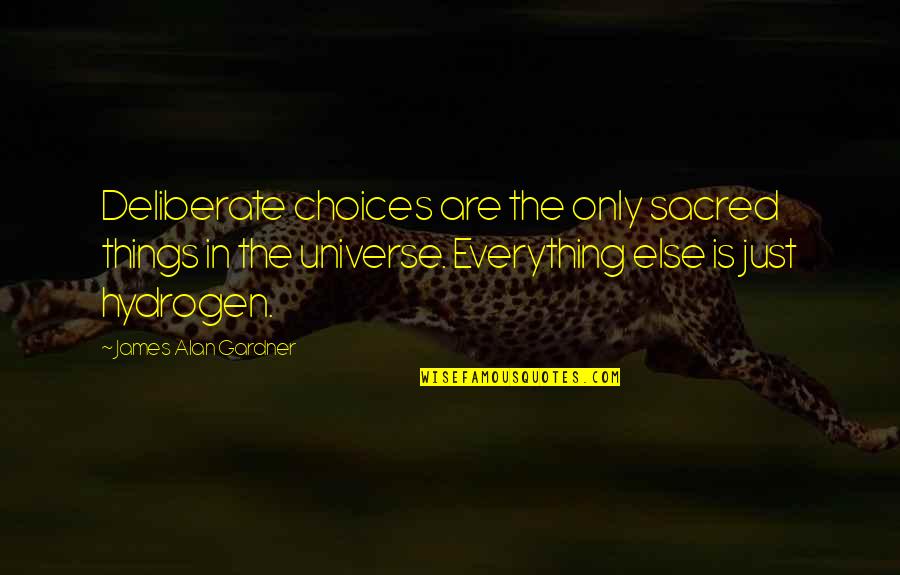 Quotes Bronte Wuthering Heights Quotes By James Alan Gardner: Deliberate choices are the only sacred things in