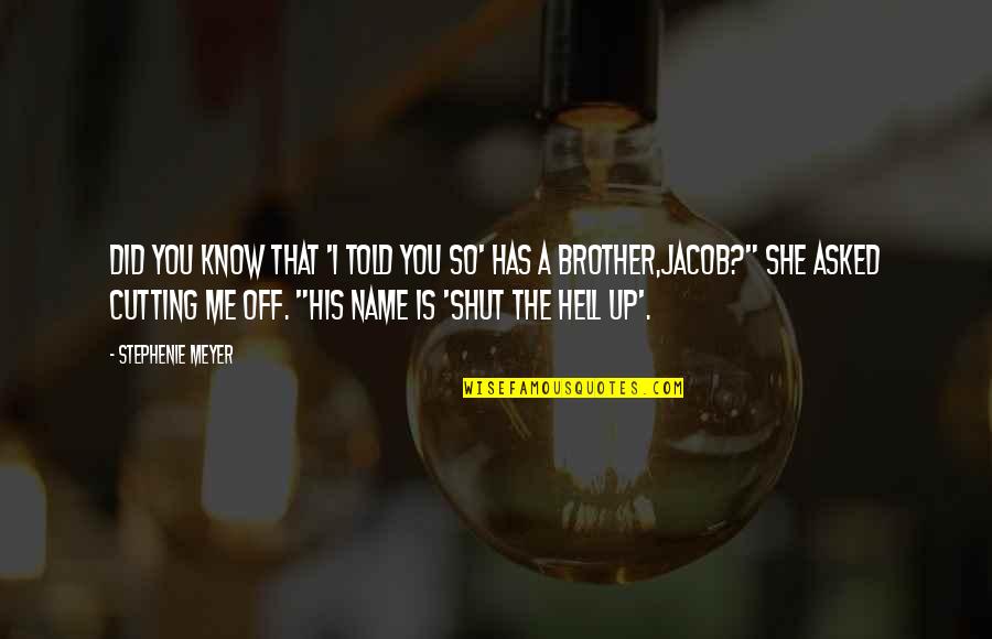 Quotes Brother Quotes By Stephenie Meyer: Did you know that 'I told you so'