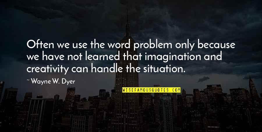 Quotes Brownian Motion Quotes By Wayne W. Dyer: Often we use the word problem only because Quotes Brownian Motion Quotes By Wayne W. Dyer: Often we use the word problem only because