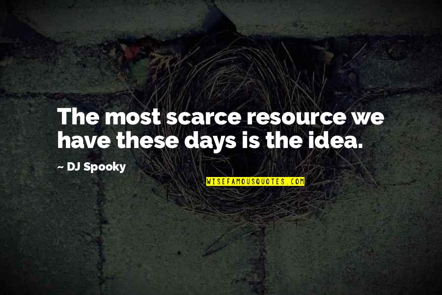 Quotes Buchner Quotes By DJ Spooky: The most scarce resource we have these days