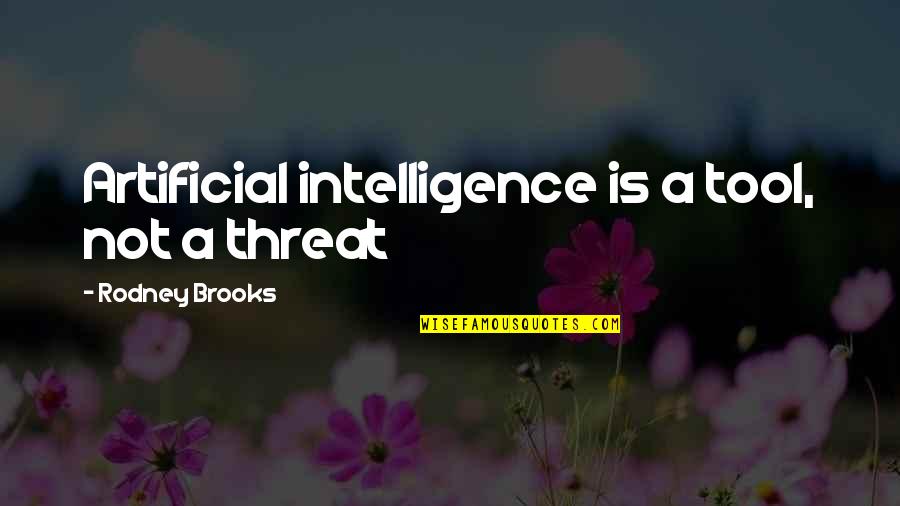 Quotes Buechner Quotes By Rodney Brooks: Artificial intelligence is a tool, not a threat