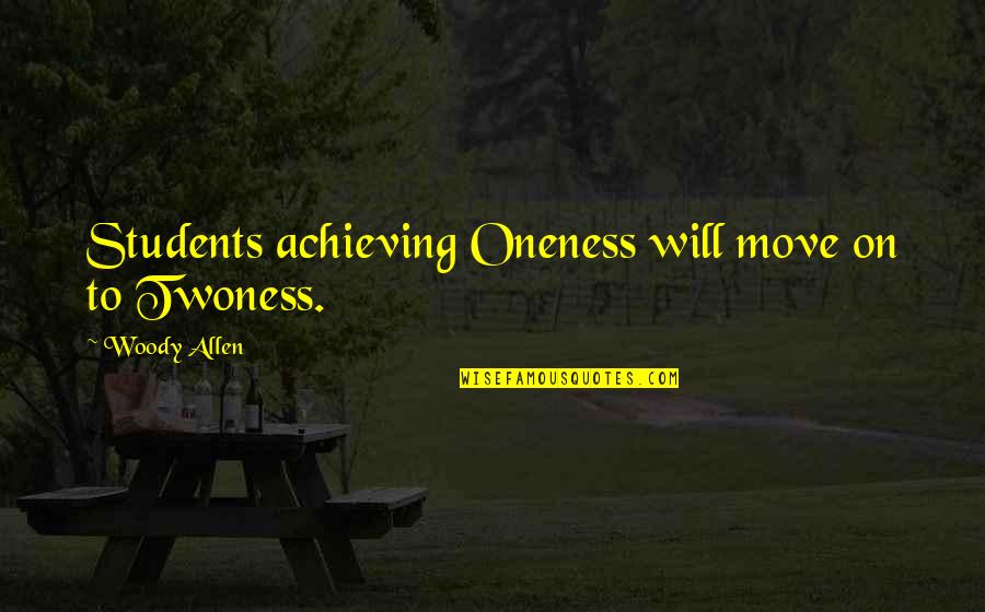 Quotes Buechner Quotes By Woody Allen: Students achieving Oneness will move on to Twoness.