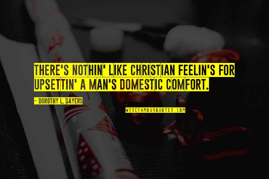 Quotes Buhay Ng Tao Quotes By Dorothy L. Sayers: There's nothin' like Christian feelin's for upsettin' a